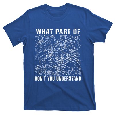 What Part Don't You Understand Funny Engineer Mathematician Meaningful Gift T-Shirt