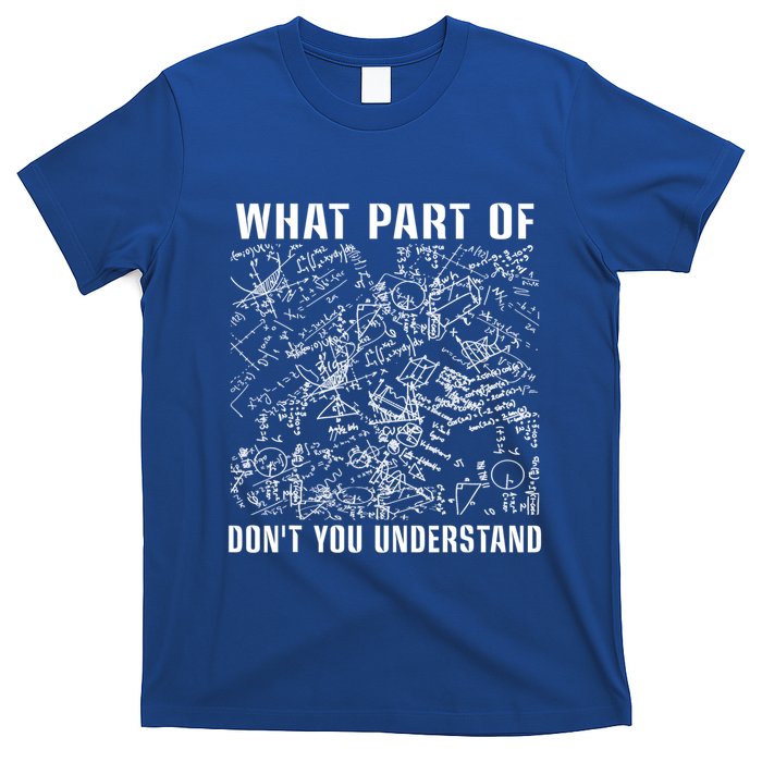 What Part Don't You Understand Funny Engineer Mathematician Meaningful Gift T-Shirt