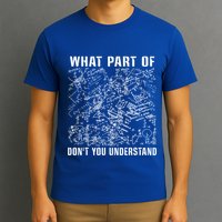 What Part Don't You Understand Funny Engineer Mathematician Meaningful Gift T-Shirt