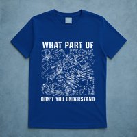 What Part Don't You Understand Funny Engineer Mathematician Meaningful Gift T-Shirt