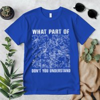 What Part Don't You Understand Funny Engineer Mathematician Meaningful Gift Premium T-Shirt