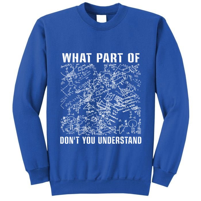 What Part Don't You Understand Funny Engineer Mathematician Meaningful Gift Tall Sweatshirt
