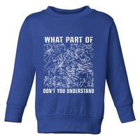 What Part Don't You Understand Funny Engineer Mathematician Meaningful Gift Toddler Sweatshirt