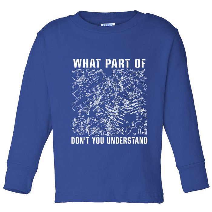 What Part Don't You Understand Funny Engineer Mathematician Meaningful Gift Toddler Long Sleeve Shirt