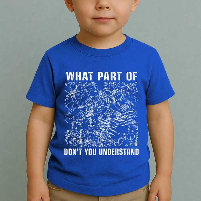 What Part Don't You Understand Funny Engineer Mathematician Meaningful Gift Toddler T-Shirt