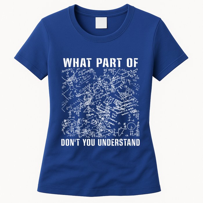 What Part Don't You Understand Funny Engineer Mathematician Meaningful Gift Womens T-Shirt