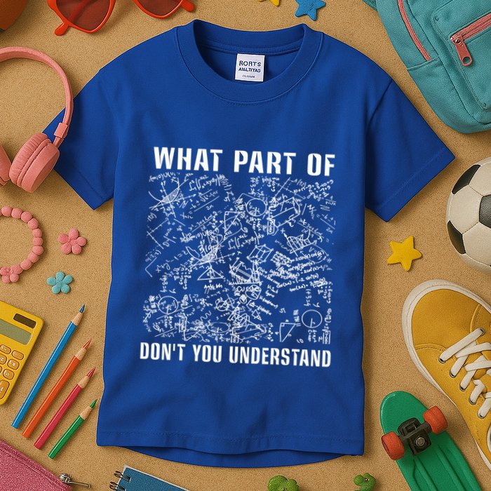 What Part Don't You Understand Funny Engineer Mathematician Meaningful Gift Kids T-Shirt