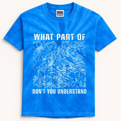 What Part Don't You Understand Funny Engineer Mathematician Meaningful Gift Kids Tie-Dye T-Shirt