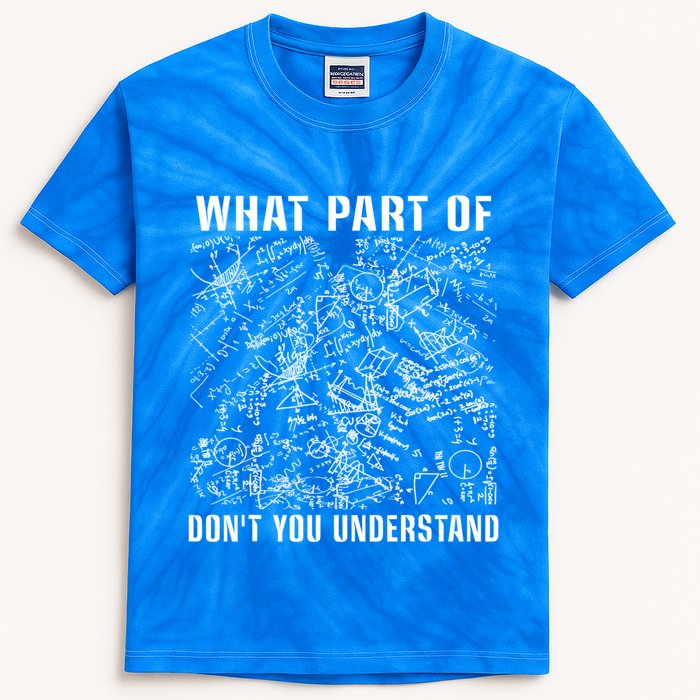 What Part Don't You Understand Funny Engineer Mathematician Meaningful Gift Kids Tie-Dye T-Shirt