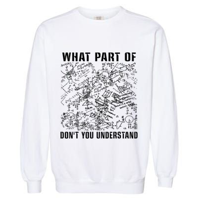 What Part Don't You Understand Funny Engineer Mathematician Meaningful Gift Garment-Dyed Sweatshirt