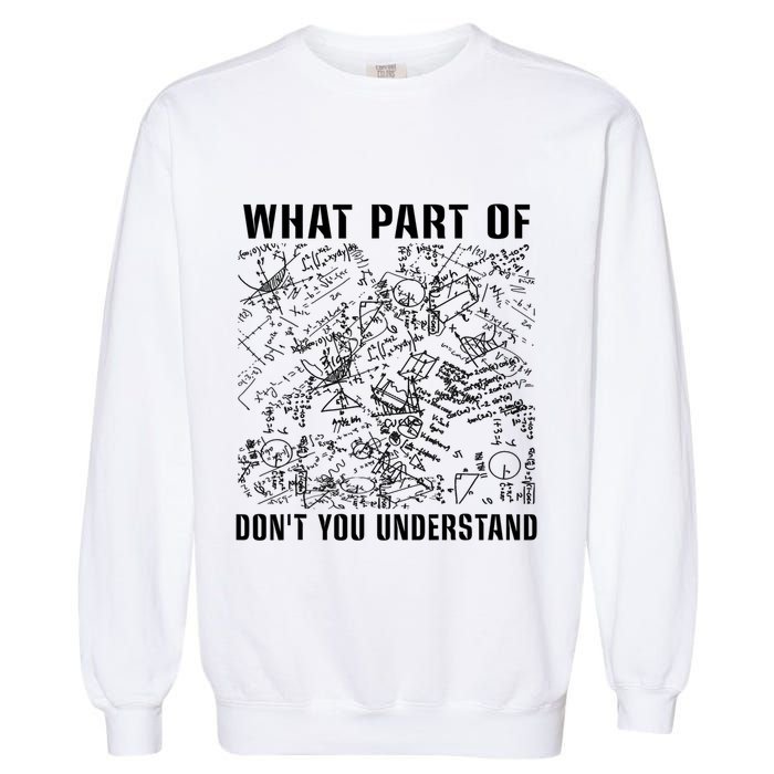 What Part Don't You Understand Funny Engineer Mathematician Meaningful Gift Garment-Dyed Sweatshirt