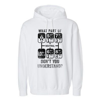 What Part Don't You Understand? Truck Gear Trucker Driver Funny Gift Garment-Dyed Fleece Hoodie