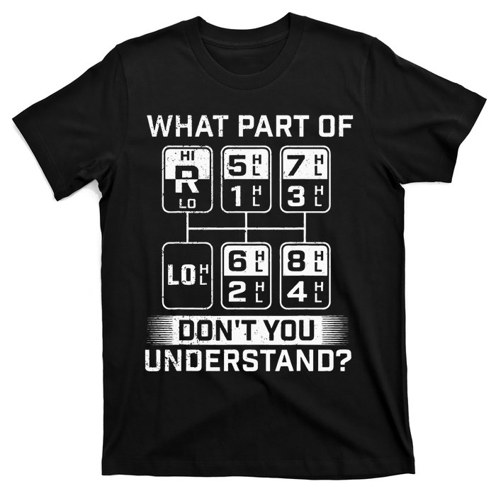 What Part Don't You Understand Trucker Semi Truck Driver T-Shirt