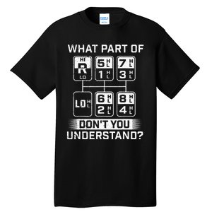 What Part Don't You Understand Trucker Semi Truck Driver Tall T-Shirt