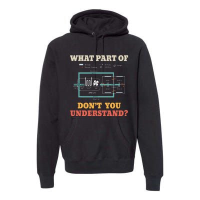 What Part Dont You Understand Funny HVAC Installer Premium Hoodie