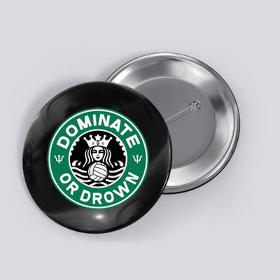 Water Polo Dominate Or Drown Cute Funny Parody Water Sport Button