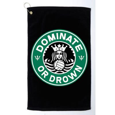 Water Polo Dominate Or Drown Cute Funny Parody Water Sport Platinum Collection Golf Towel