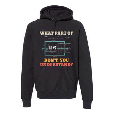 What Part Dont You Understand Funny Hvac Installer Premium Hoodie