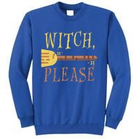 Witch Please Funny Halloween Gift Sweatshirt