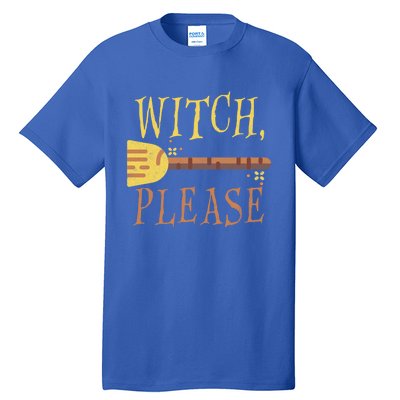 Witch Please Funny Halloween Gift Tall T-Shirt