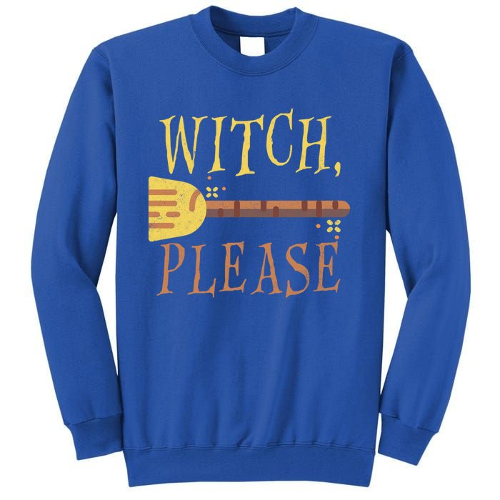 Witch Please Funny Halloween Gift Tall Sweatshirt