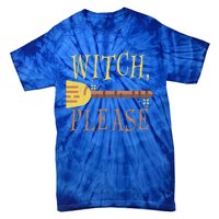 Witch Please Funny Halloween Gift Tie-Dye T-Shirt