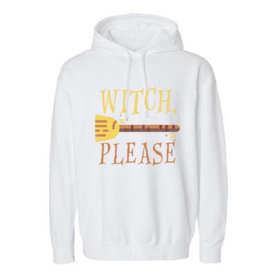 Witch Please Funny Halloween Gift Garment-Dyed Fleece Hoodie