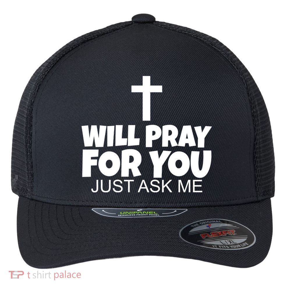 Will Pray For You Just Ask Me Christian Healing Flexfit Unipanel Trucker Cap