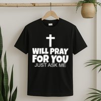 Will Pray For You Just Ask Me Christian Healing T-Shirt