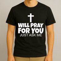 Will Pray For You Just Ask Me Christian Healing T-Shirt