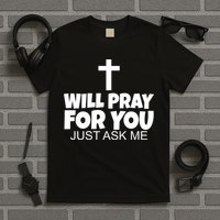 Will Pray For You Just Ask Me Christian Healing T-Shirt