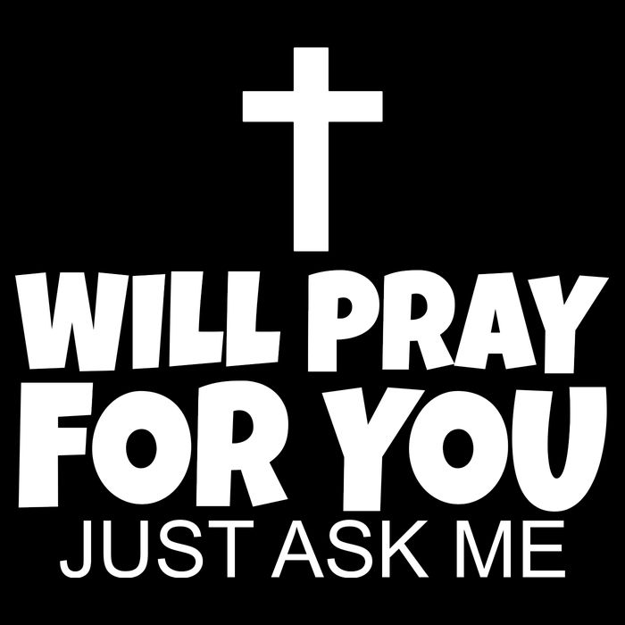 Will Pray For You Just Ask Me Christian Healing T-Shirt