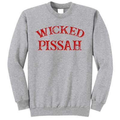 Wicked Pissah Funny Pisser Boston New England Southie Tall Sweatshirt