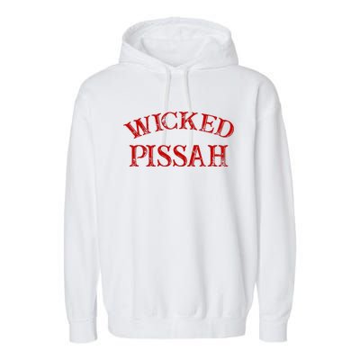 Wicked Pissah Funny Pisser Boston New England Southie Garment-Dyed Fleece Hoodie