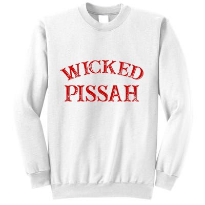 Wicked Pissah Funny Pisser Boston New England Southie Sweatshirt