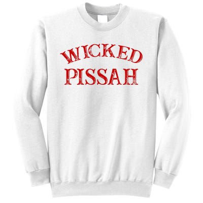 Wicked Pissah Funny Pisser Boston New England Southie Sweatshirt