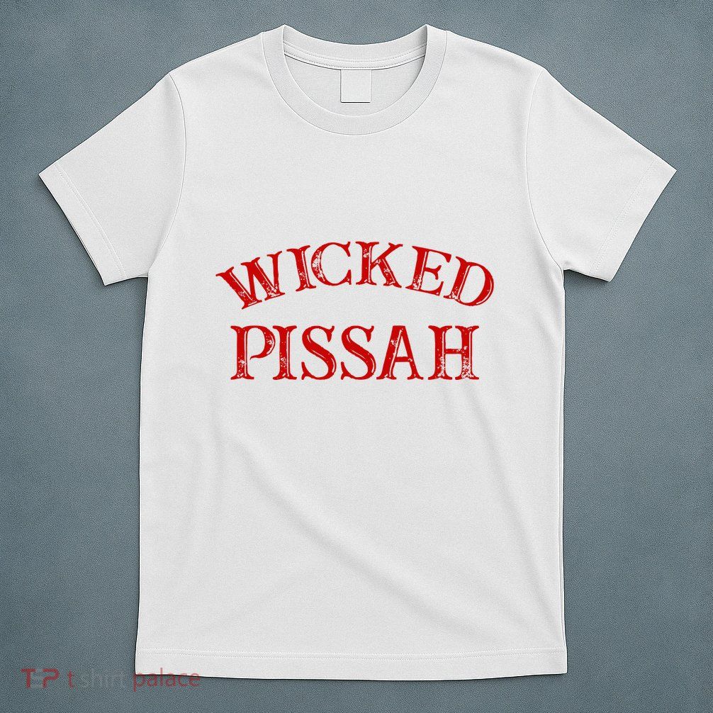 Wicked Pissah Funny Pisser Boston New England Southie T-Shirt