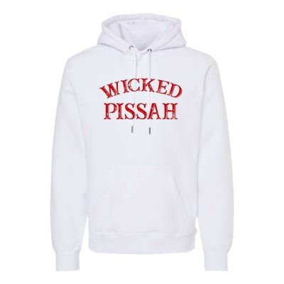 Wicked Pissah Funny Pisser Boston New England Southie Premium Hoodie