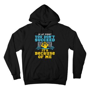 Water Polo Goalie Funny Quote Don't Succeed Because of Me Hoodie