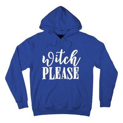 Witch Please Great Gift Hoodie