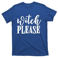 Witch Please Great Gift T-Shirt