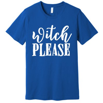 Witch Please Great Gift Premium T-Shirt