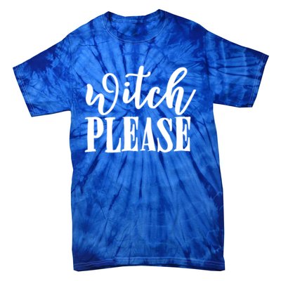 Witch Please Great Gift Tie-Dye T-Shirt