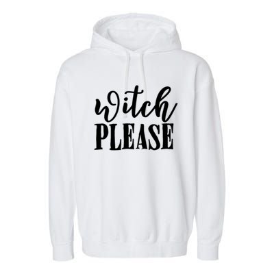 Witch Please Great Gift Garment-Dyed Fleece Hoodie