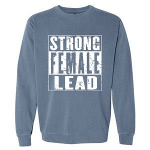 Wo's Power Gift Strong Female Lead Gift Garment-Dyed Sweatshirt