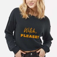Witch Please Gift Cropped Pullover Crew