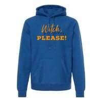 Witch Please Gift Premium Hoodie