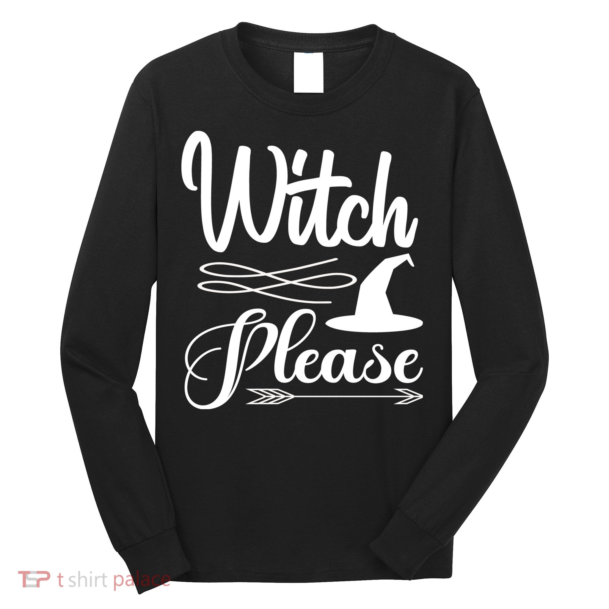 Witch Please Halloween Quote Long Sleeve Shirt