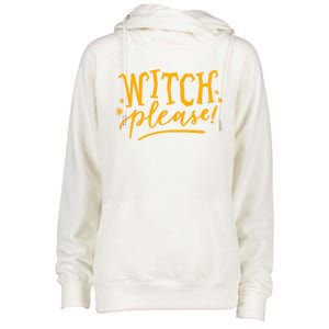 Witch Please Humor Halloween Quote Funny Holiday Saying Gift Womens Funnel Neck Pullover Hood