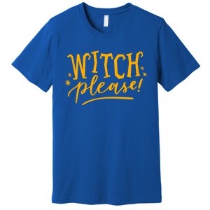 Witch Please Humor Halloween Quote Funny Holiday Saying Gift Premium T-Shirt